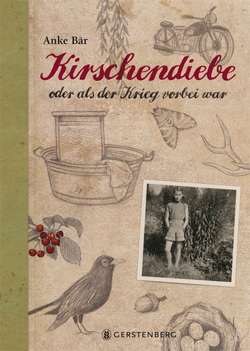 Cover von Anke Bärs Buch "Kirschendiebe oder als der Krieg vorbei war"