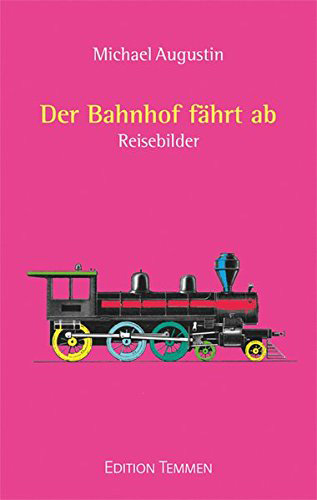 Cover von der Bahnhof fährt ab: Reisebilder
