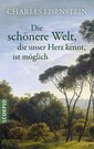 Cover des Buches "Die schönere Welt, die unser Herz kennt, ist möglich" von Charles Eisenstein