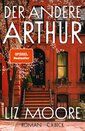 Das Bild zeigt das Cover vom Roman "Der andere Arthur" von Liz Moore